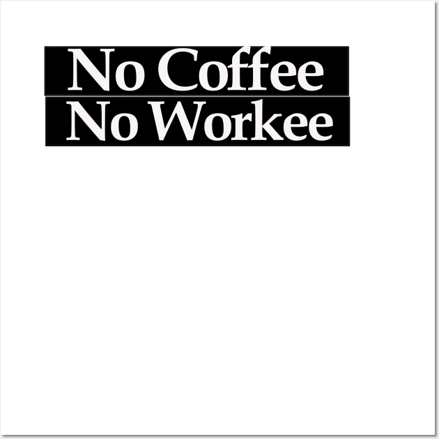 no coffee no workee Wall Art by MariaB